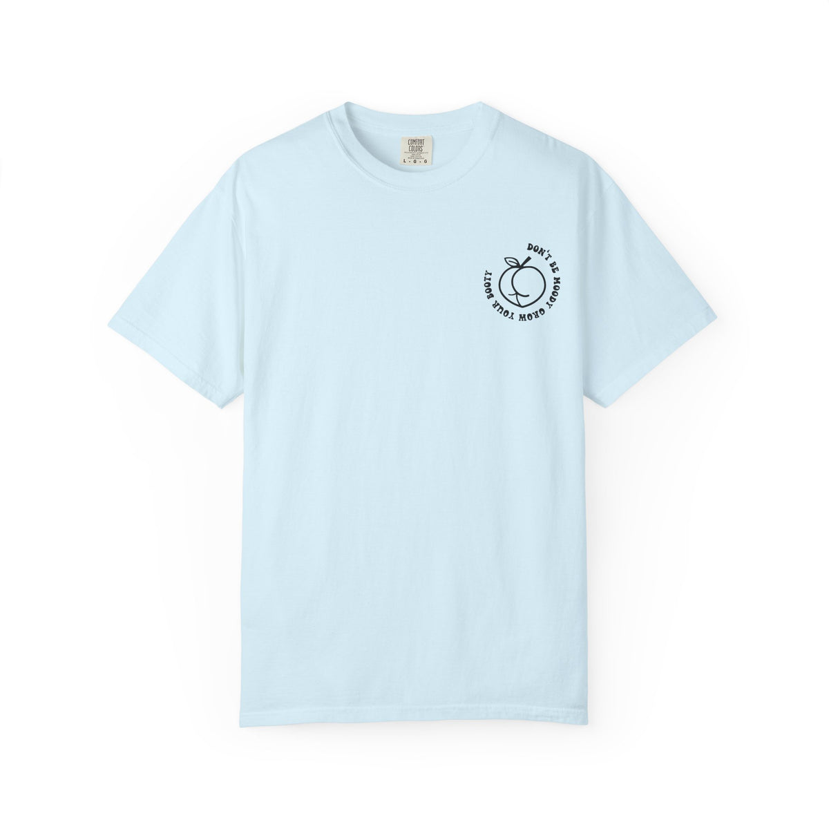 Don't Be Moody Grow Ya Booty T-Shirt | Funny Retro Script, Chest Peach Logo I