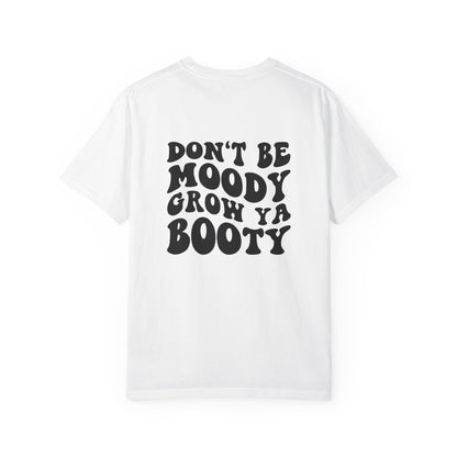 Don't Be Moody Grow Ya Booty T-Shirt | Funny Retro Script, Chest Peach Logo I