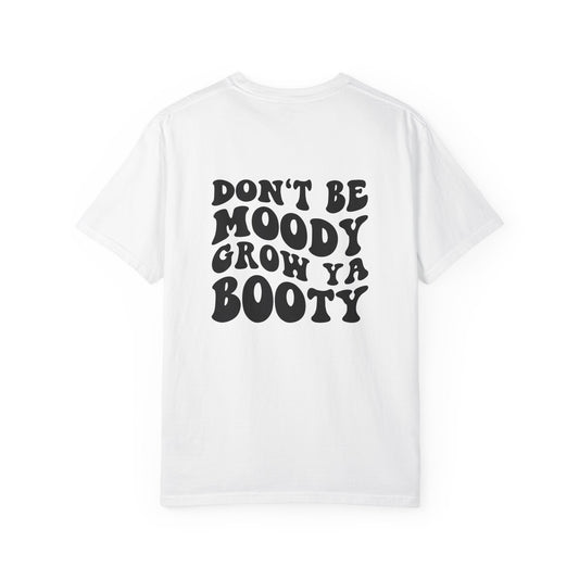 Don't Be Moody Grow Ya Booty T-Shirt | Funny Retro Script, Chest Peach Logo I