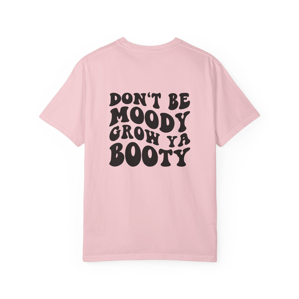 Don't Be Moody Grow Ya Booty T-Shirt | Funny Retro Script, Chest Peach Logo I