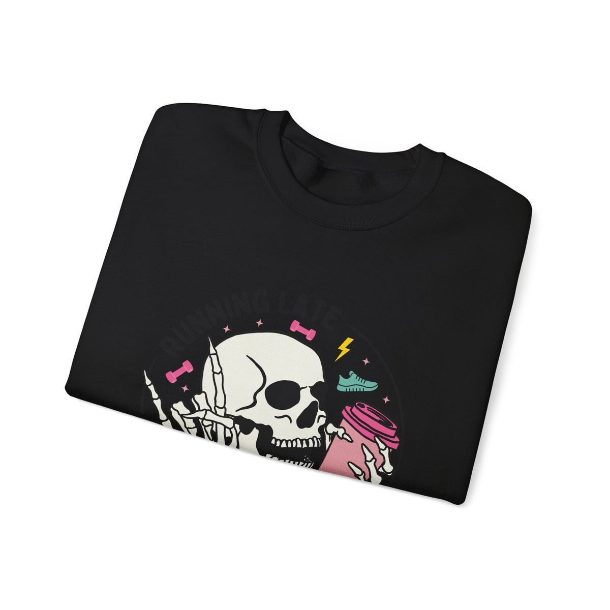 Running Late Is My Cardio sweatshirt | Skull Coffee Cup Illustration