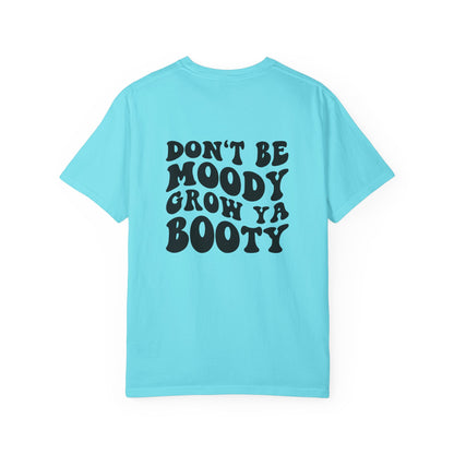Don't Be Moody Grow Ya Booty T-Shirt | Funny Retro Script, Chest Peach Logo I