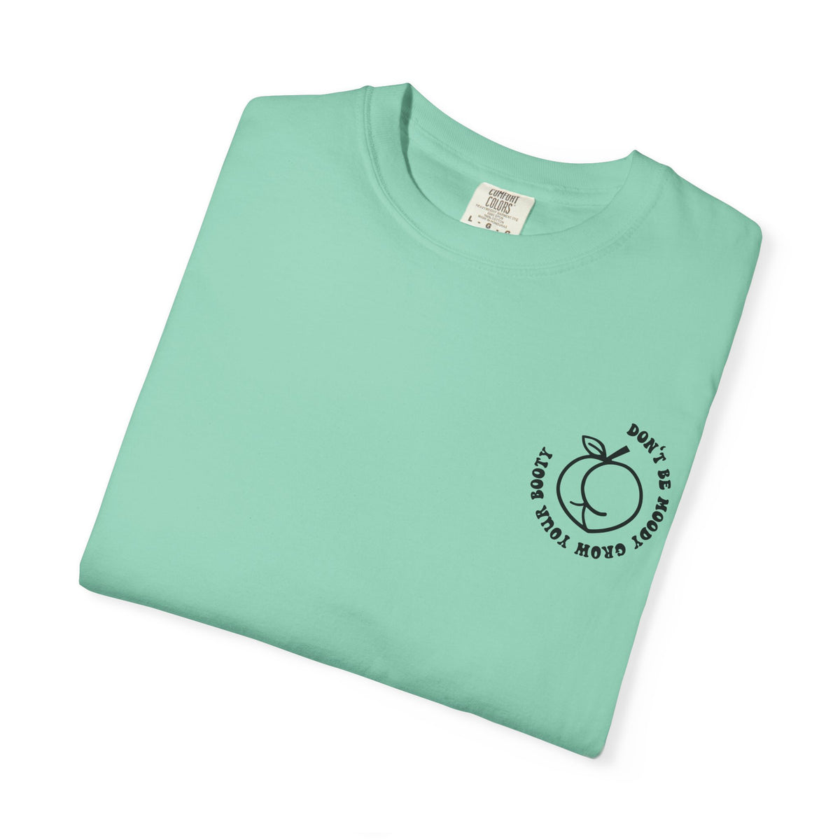 Don't Be Moody Grow Ya Booty T-Shirt | Funny Retro Script, Chest Peach Logo I