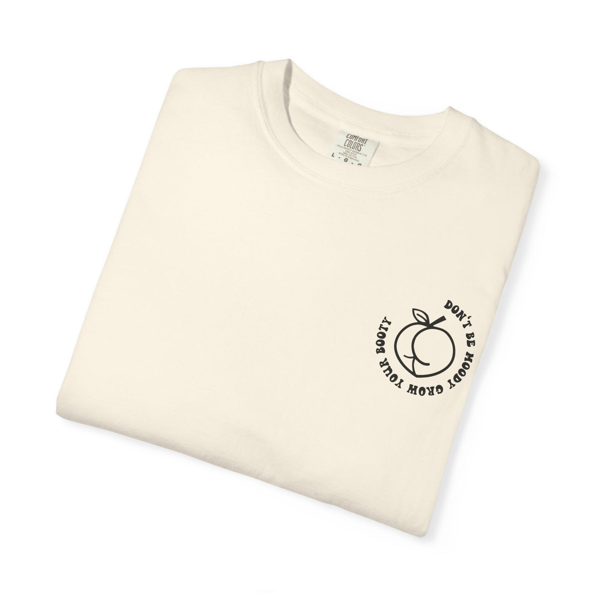 Don't Be Moody Grow Ya Booty T-Shirt | Funny Retro Script, Chest Peach Logo I