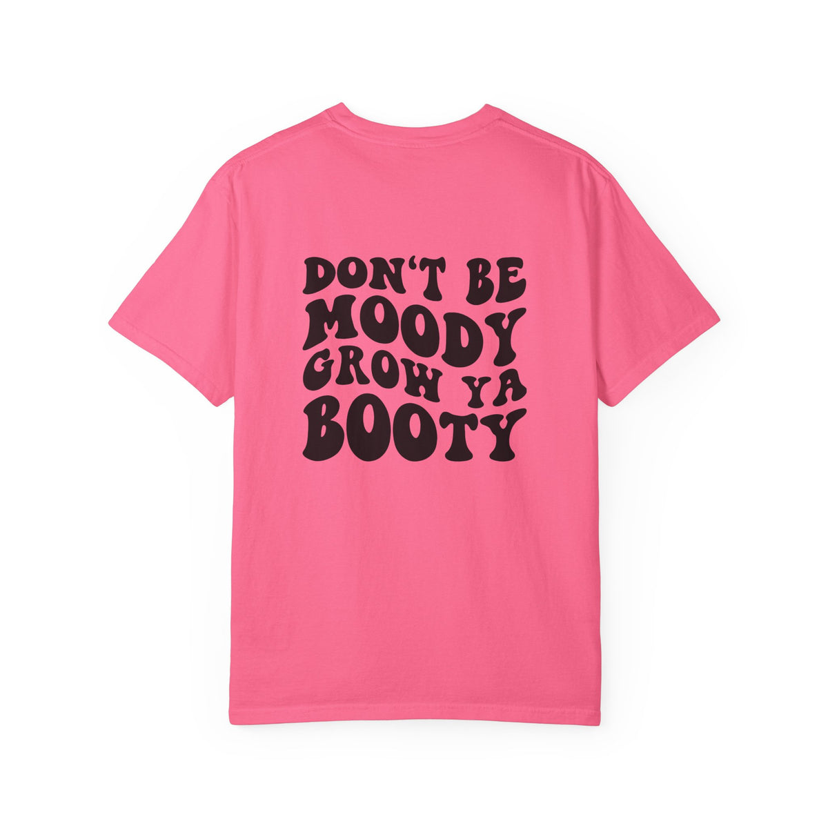 Don't Be Moody Grow Ya Booty T-Shirt | Funny Retro Script, Chest Peach Logo I