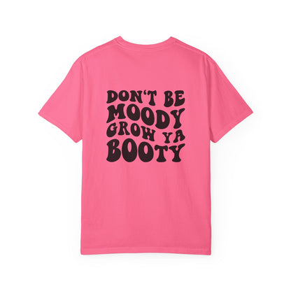 Don't Be Moody Grow Ya Booty T-Shirt | Funny Retro Script, Chest Peach Logo I