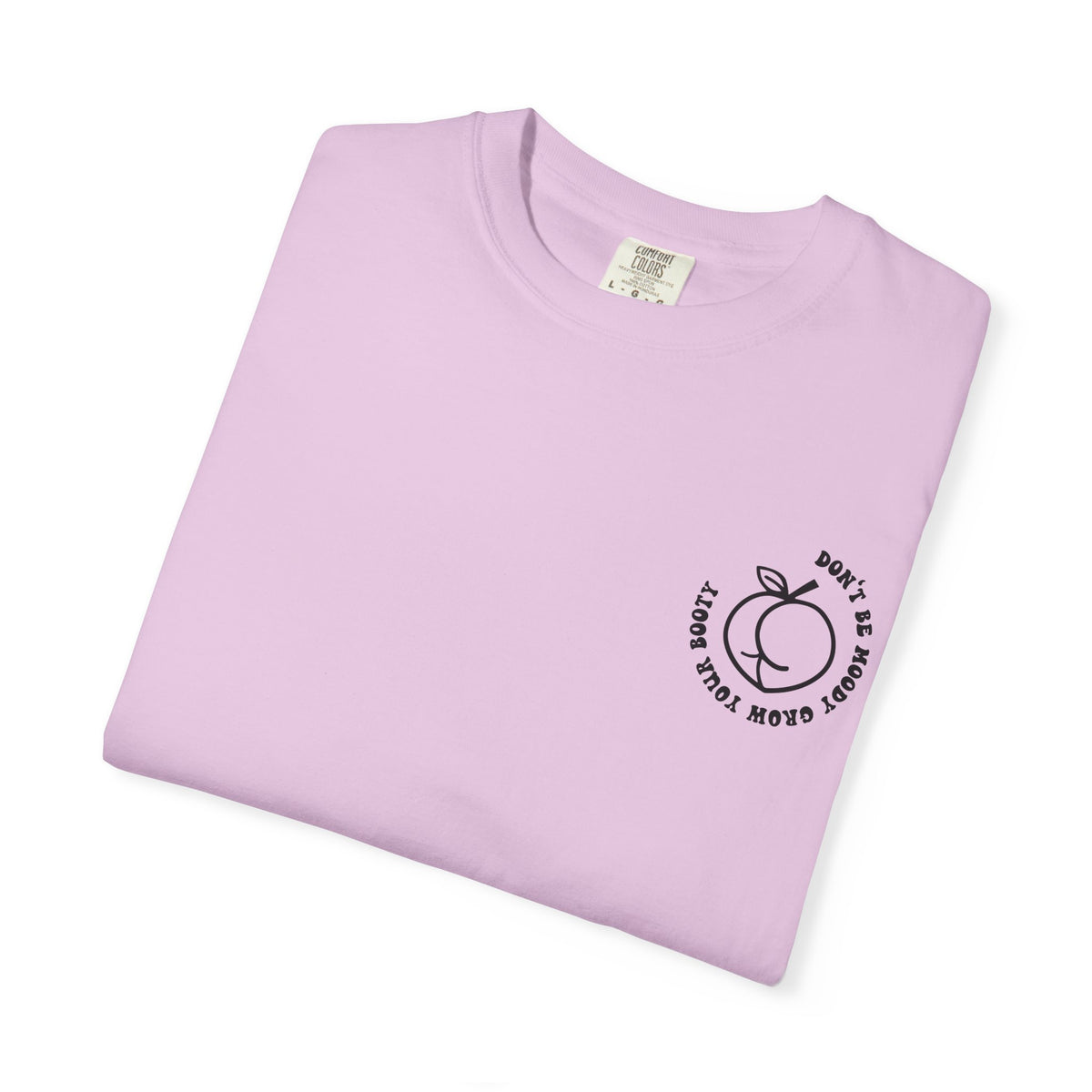 Don't Be Moody Grow Ya Booty T-Shirt | Funny Retro Script, Chest Peach Logo I