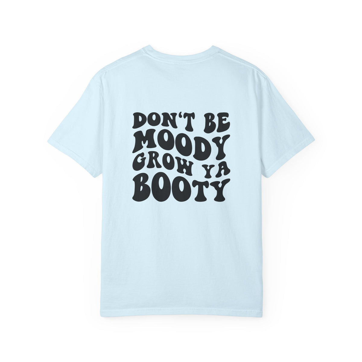 Don't Be Moody Grow Ya Booty T-Shirt | Funny Retro Script, Chest Peach Logo I