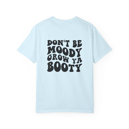 Don't Be Moody Grow Ya Booty T-Shirt | Funny Retro Script, Chest Peach Logo I