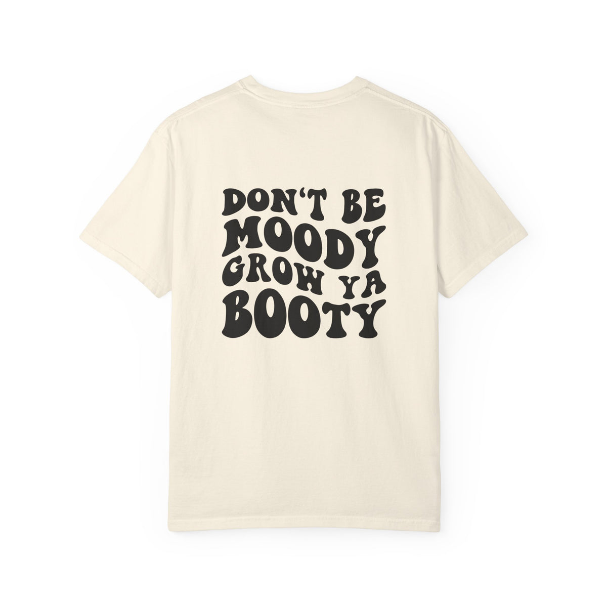 Don't Be Moody Grow Ya Booty T-Shirt | Funny Retro Script, Chest Peach Logo I