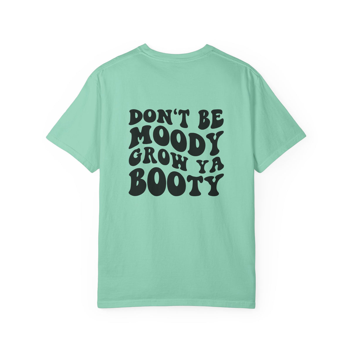 Don't Be Moody Grow Ya Booty T-Shirt | Funny Retro Script, Chest Peach Logo I