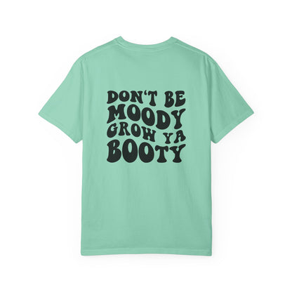 Don't Be Moody Grow Ya Booty T-Shirt | Funny Retro Script, Chest Peach Logo I