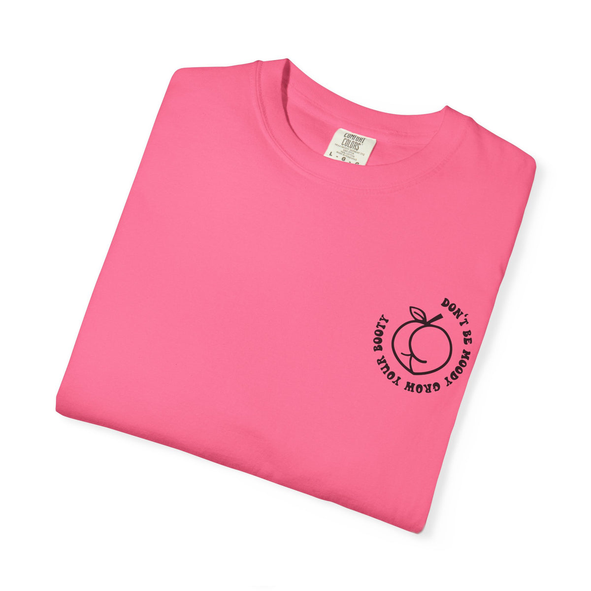 Don't Be Moody Grow Ya Booty T-Shirt | Funny Retro Script, Chest Peach Logo I