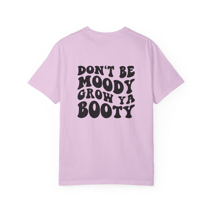 Don't Be Moody Grow Ya Booty T-Shirt | Funny Retro Script, Chest Peach Logo I