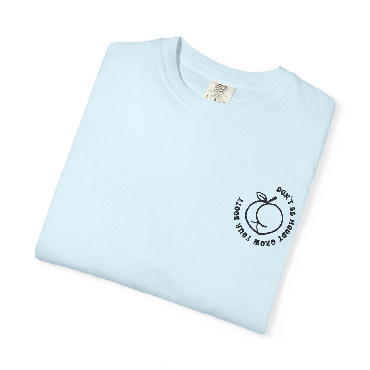 Don't Be Moody Grow Ya Booty T-Shirt | Funny Retro Script, Chest Peach Logo I